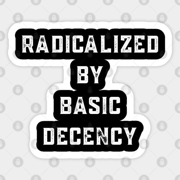 radicalized-by-basic-decency Sticker by Creatifly Graphic Tees